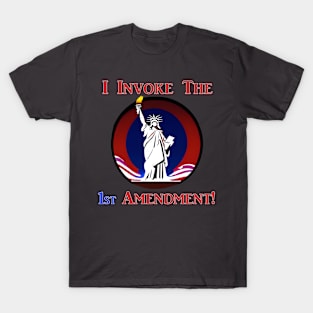 I Invoke the 1st Amendment! T-Shirt